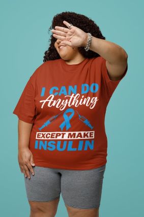 Join the Fight: I Can Do Anything Except Make Insulin T-Shirt - Choose Your Color, Show Your Support!