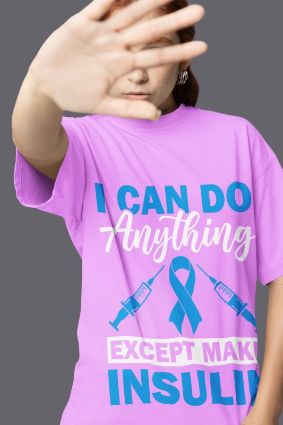 Join the Fight: I Can Do Anything Except Make Insulin T-Shirt - Choose Your Color, Show Your Support!